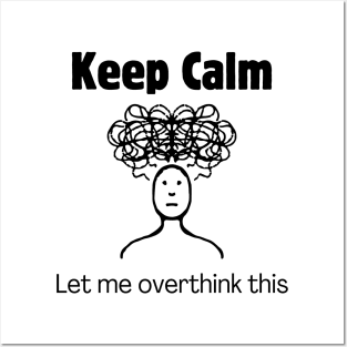 Keep Calm and Let Me Overthink This Posters and Art